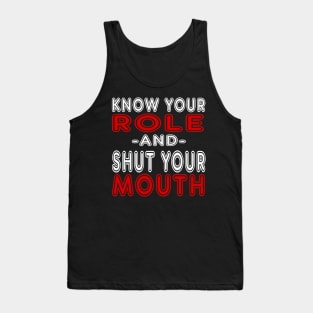 Know Your Role And Shut Your Mouth Tank Top